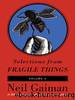 Selections from Fragile Things, Volume Four by Neil Gaiman