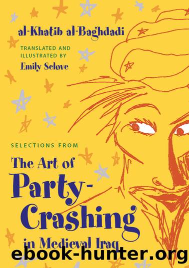 Selections from the Art of Party Crashing in Medieval Iraq by Al-Baghdadi Al-Khatib; Selove Emily;