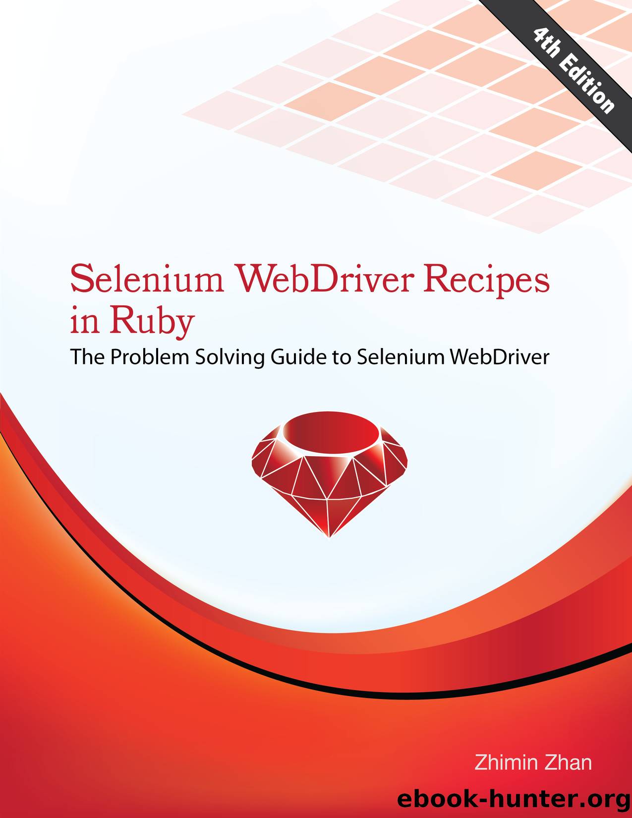 Selenium WebDriver Recipes in Ruby by Zhimin Zhan
