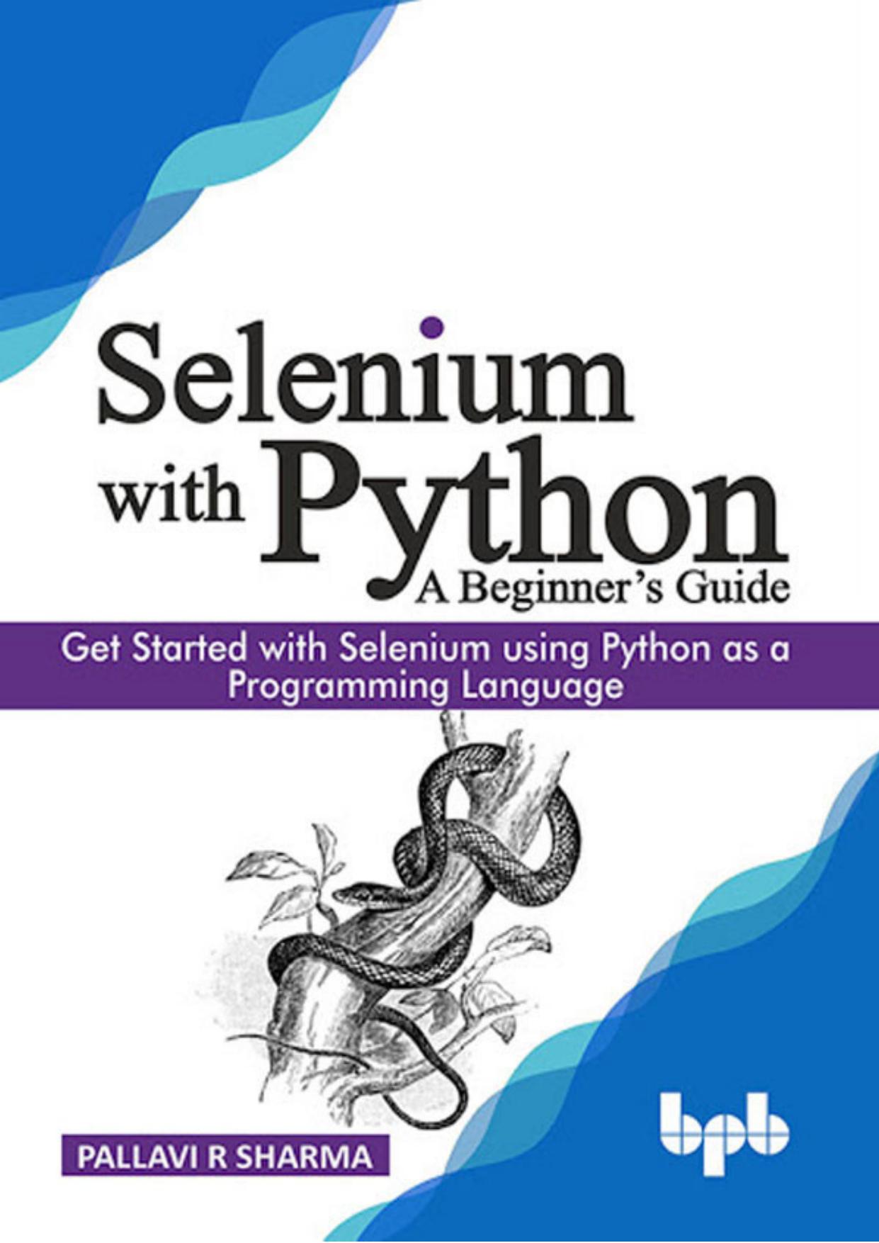 Selenium with Python - A Beginnerâs Guide: Get started with Selenium using Python as a Programming Language by Pallavi R Sharma