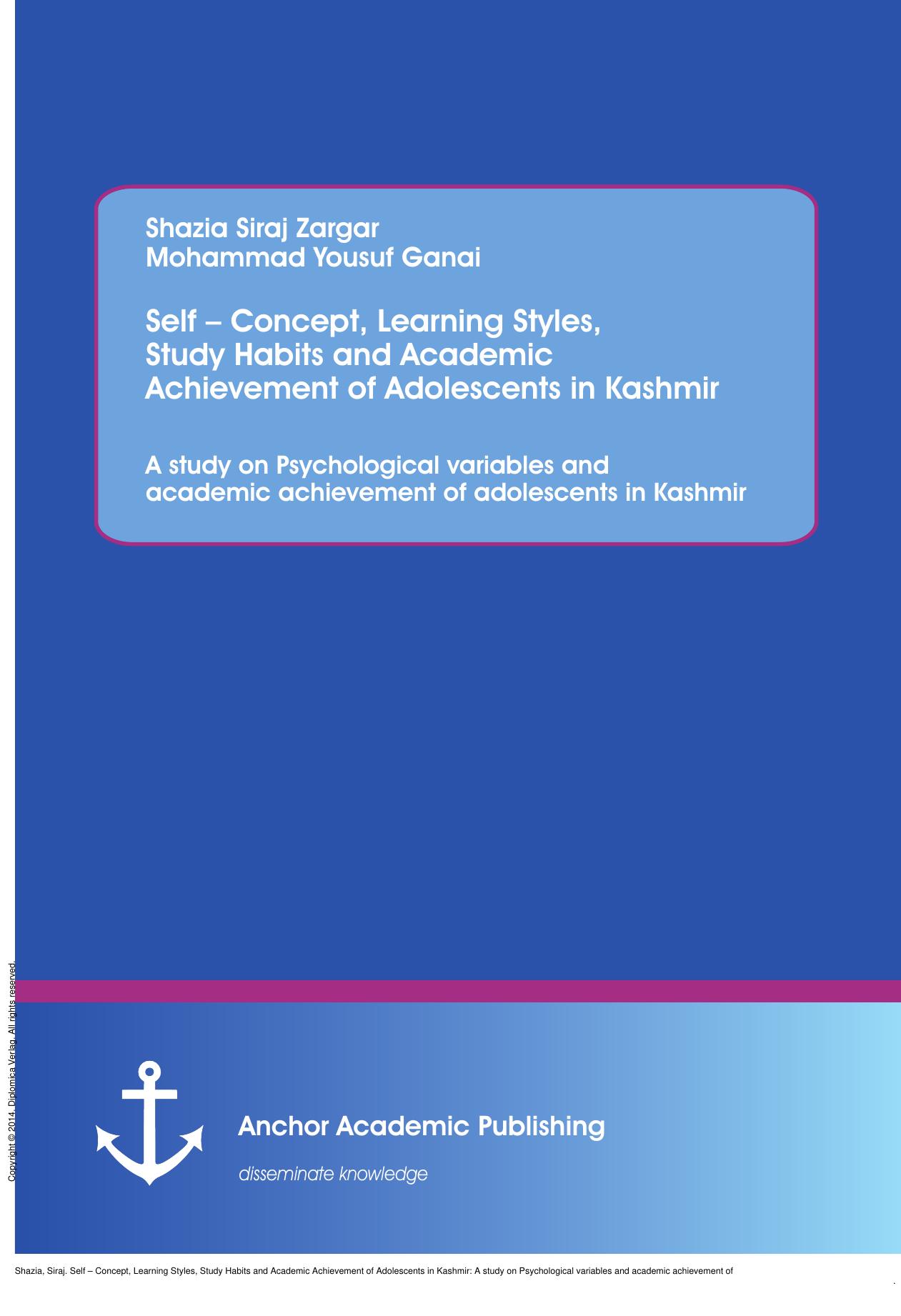 Self â Concept, Learning Styles, Study Habits and Academic Achievement of Adolescents in Kashmir: A study on Psychological variables and academic achievement of adolescents in Ka by Siraj Shazia