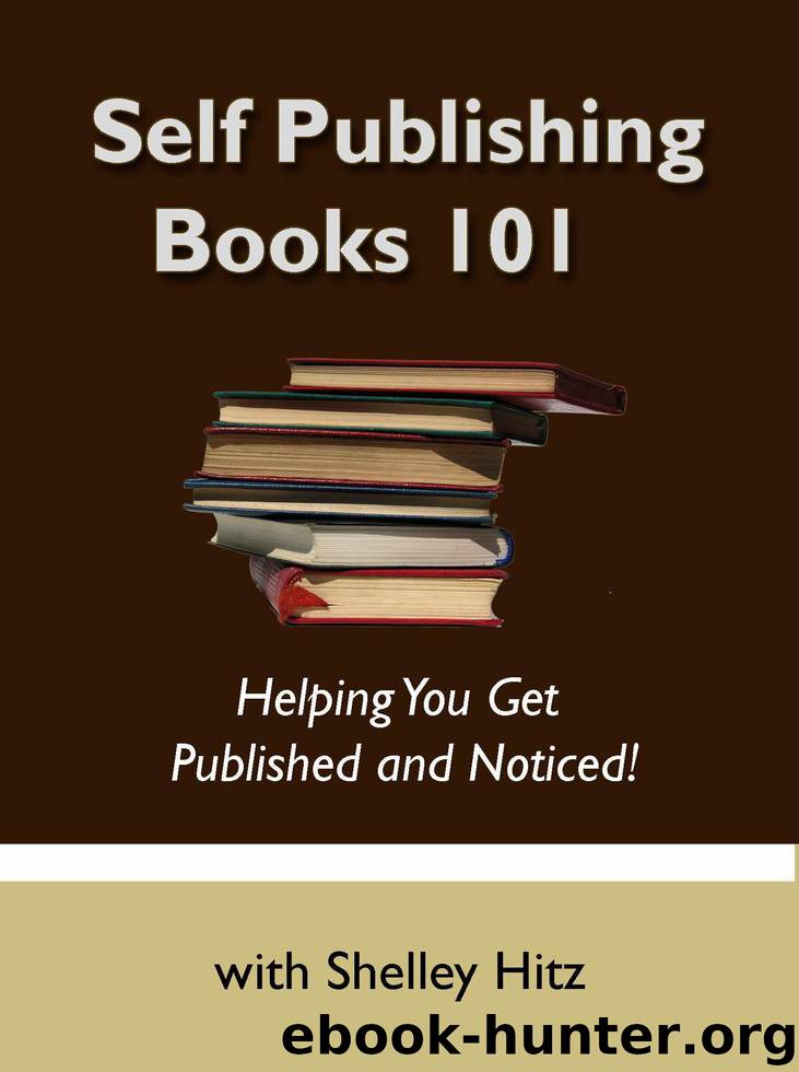 Self Publishing Books 101: Helping You Get Published and Noticed! by Hitz Shelley