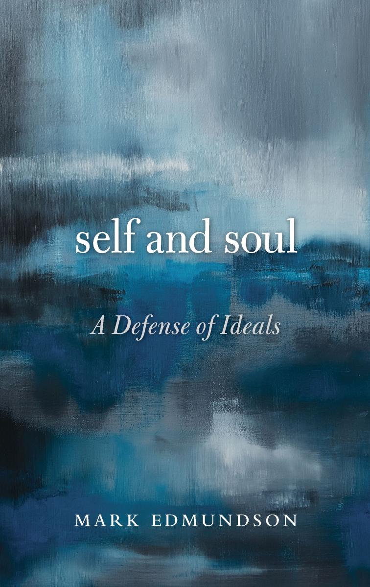 Self and Soul: A Defense of Ideals by Mark Edmundson