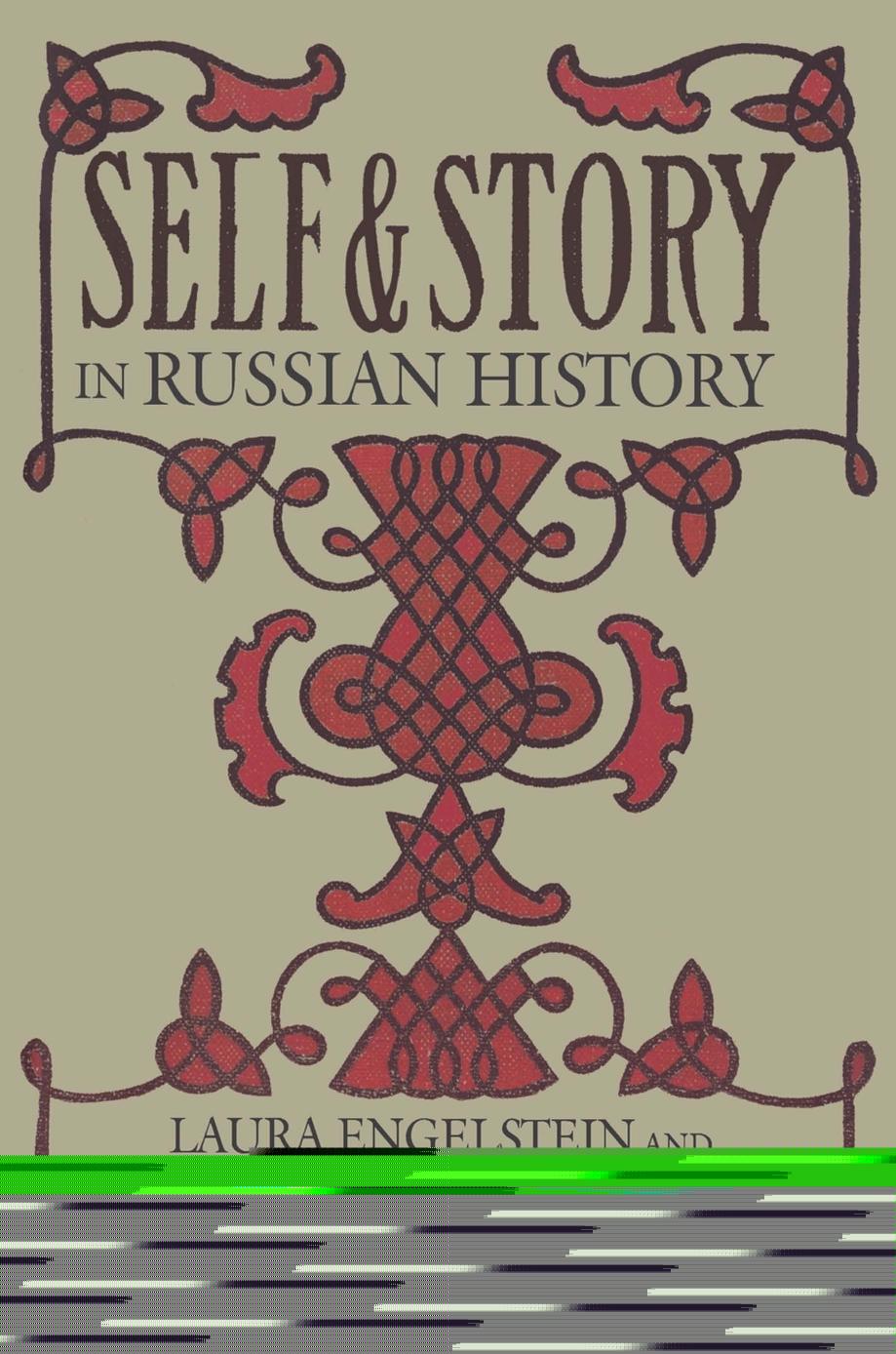 Self and Story in Russian History by edited by Laura Engelstein & Stephanie Sandler