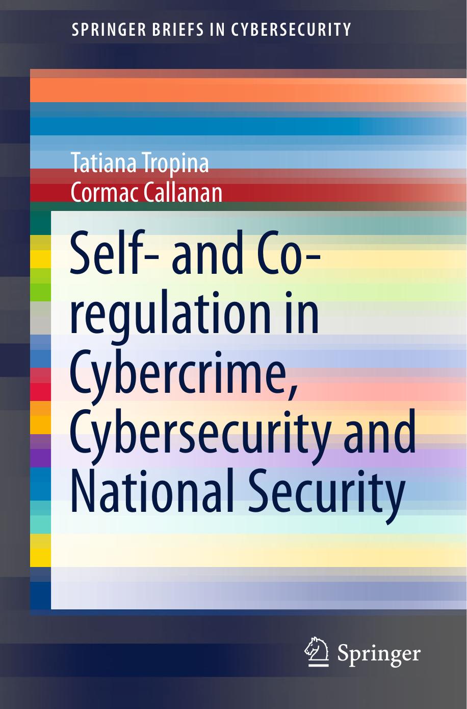 Self- and Co-regulation in Cybercrime, Cybersecurity and National Security by Tatiana Tropina Cormac Callanan (auth.)