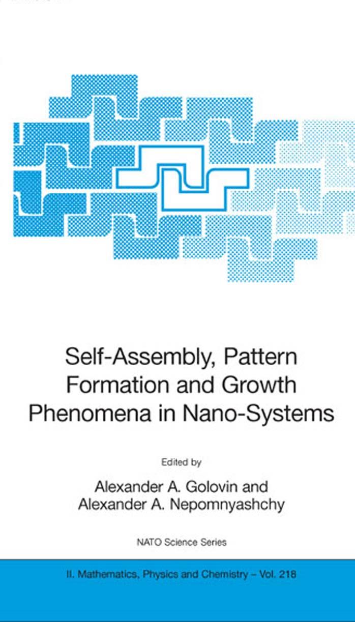 Self-Assembly, Pattern Formation and Growth Phenomena in Nano-Systems: Proceedings of the NATO Advanced Study Institute, held in St. Etienne de Tinee, ... II: Mathematics, Physics and Chemistry) by Alexander A. Golovin Alexander A. Nepomnyashchy