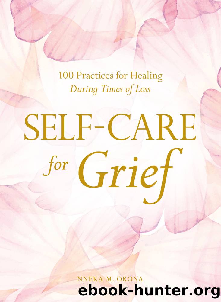 Self-Care for Grief: 100 Practices for Healing During Times of Loss by Nneka M. Okona