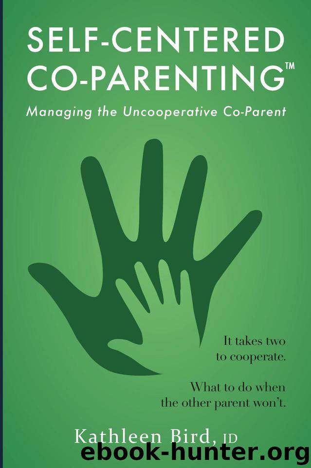 Self-Centered Co-Parenting: Managing the Uncooperative Co-Parent by Bird Kathleen