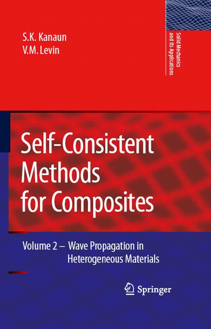 Self-Consistent Methods for Composites: Vol.2 Wave Propagation in Heterogeneous Materials (Solid Mechanics and Its Applications) by S.K. Kanaun V. Levin