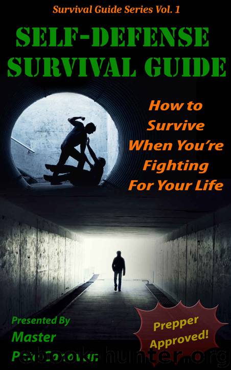 Self-Defense Survival Guide: How To Survive When You're Fighting For Your Life (Survival Guide Series Book 1) by Master Pete Canavan
