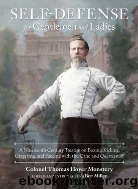 Self-Defense for Gentlemen and Ladies: A Nineteenth-Century Treatise on Boxing, Kicking, Grappling, and Fencing with the Cane and Quarterstaff by Colonel Thomas Hoyer Monstery