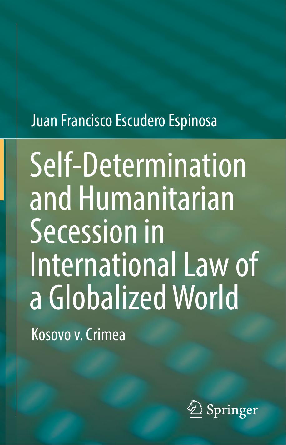 Self-Determination and Humanitarian Secession in International Law of a Globalized World by Juan Francisco Escudero Espinosa