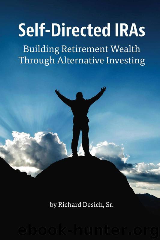 Self-Directed IRAs: Building Retirement Wealth Through Alternative Investing by Desich Richard