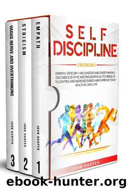 Self-Discipline: 3 Books in 1: Empath + Stoicism + Vagus Nerve And Overthinking. Discover Scientific and Philosophical Techniques to Control and Increase Energy and Improve Your Health In Daily Life. by John Harper