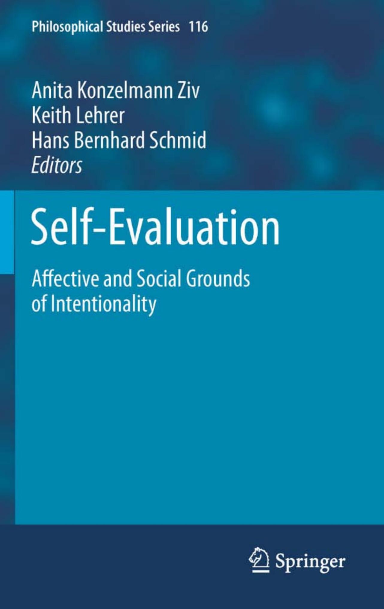 Self-Evaluation: Affective and Social Grounds of Intentionality by Anita Konzelmann Ziv (auth.) Anita Konzelmann Ziv Keith Lehrer Hans Bernhard Schmid (eds.)