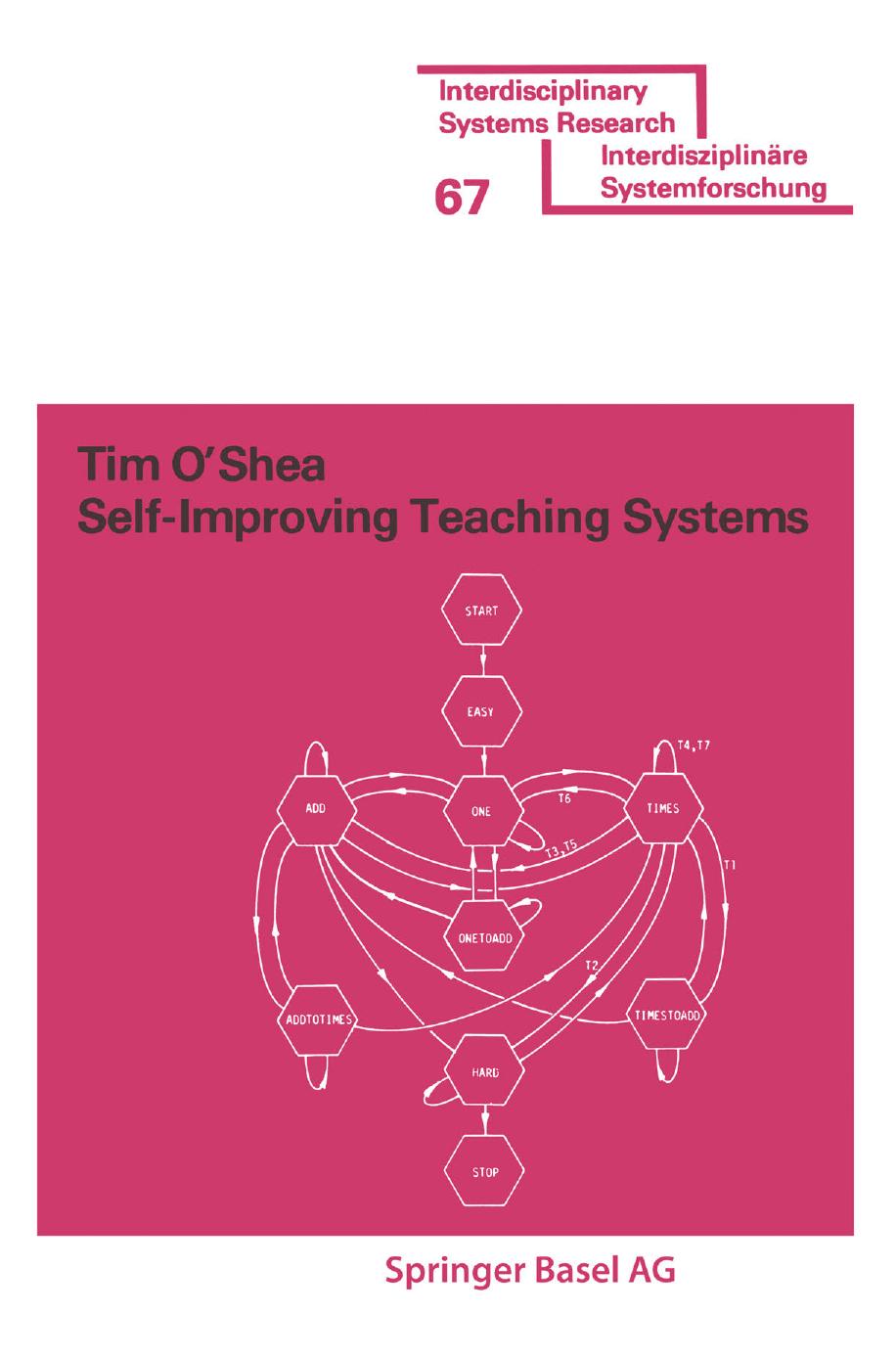 Self-Improving Teaching Systems: An Application of Artificial Intelligence to Computer Assisted Instruction by Tim O’Shea (auth.)