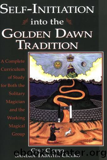 Self-Initiation Into the Golden Dawn Tradition: A Complete Curriculum of Study for Both the Solitary Magician and the Working Magical Group by Chic Cicero & Sandra Tabatha Cicero