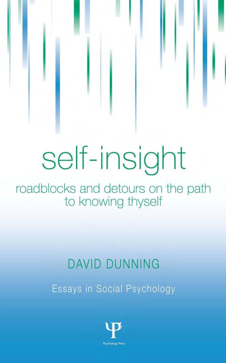 Self-Insight: Roadblocks and Detours on the Path to Knowing Thyself (Essays in Social Psychology) by David Dunning