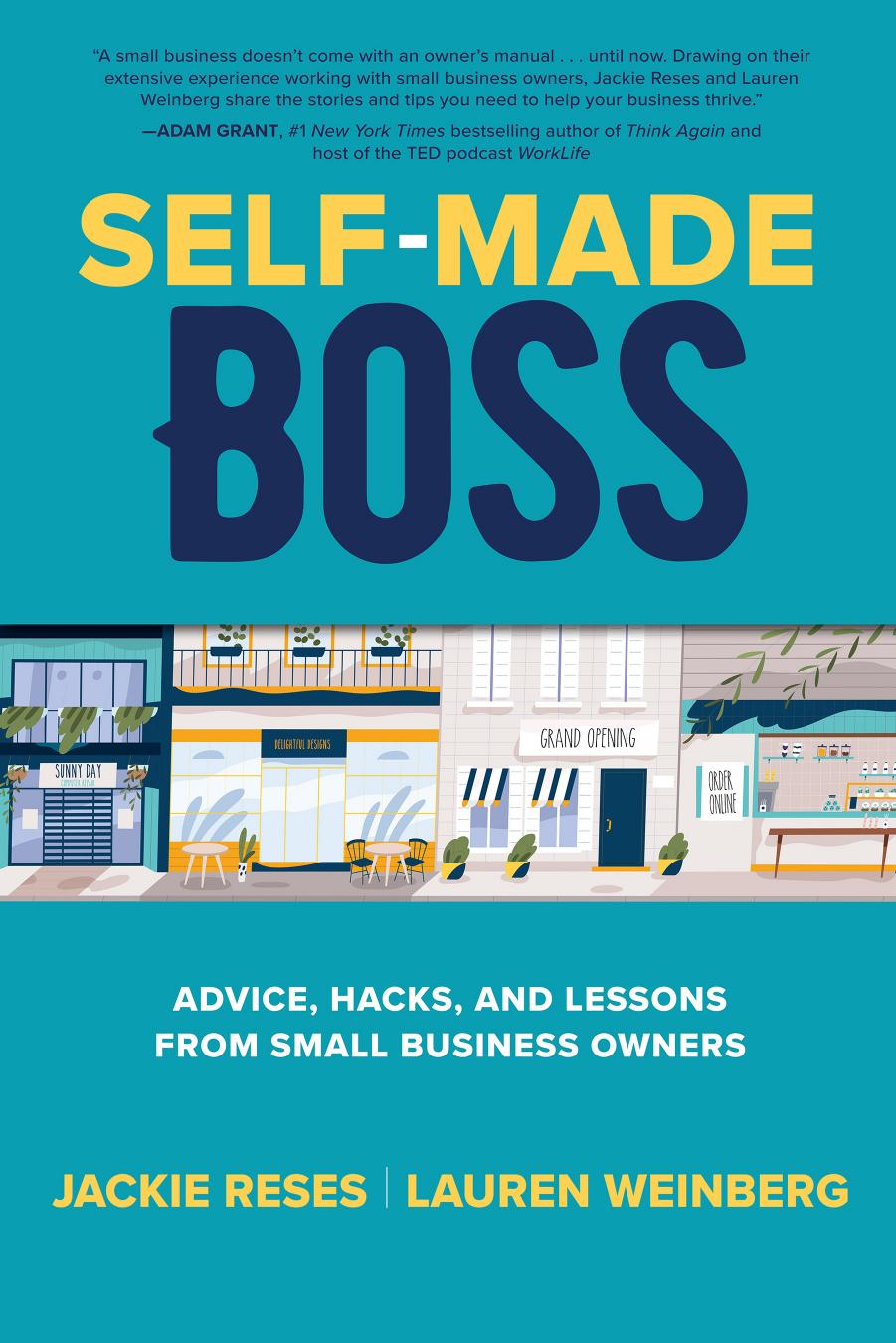 Self-Made Boss: Advice, Hacks, and Lessons from Small Business Owners by Jackie Reses and Lauren Weinberg