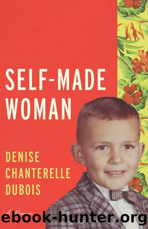 Self-Made Woman: A Memoir by Denise Chanterelle DuBois