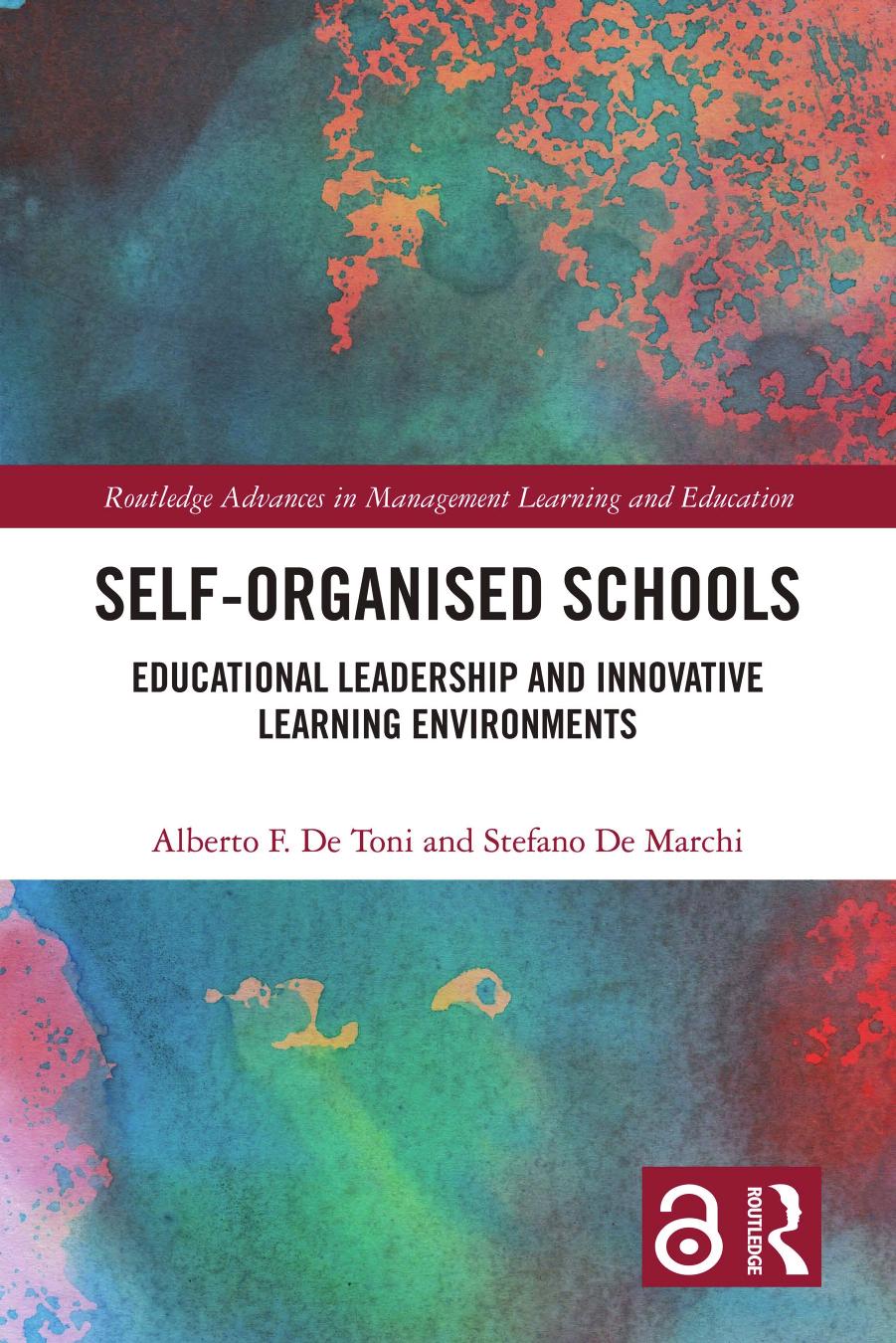 Self-Organised Schools; Educational Leadership and Innovative Learning Environments by Alberto F. De Toni & Stefano De Marchi