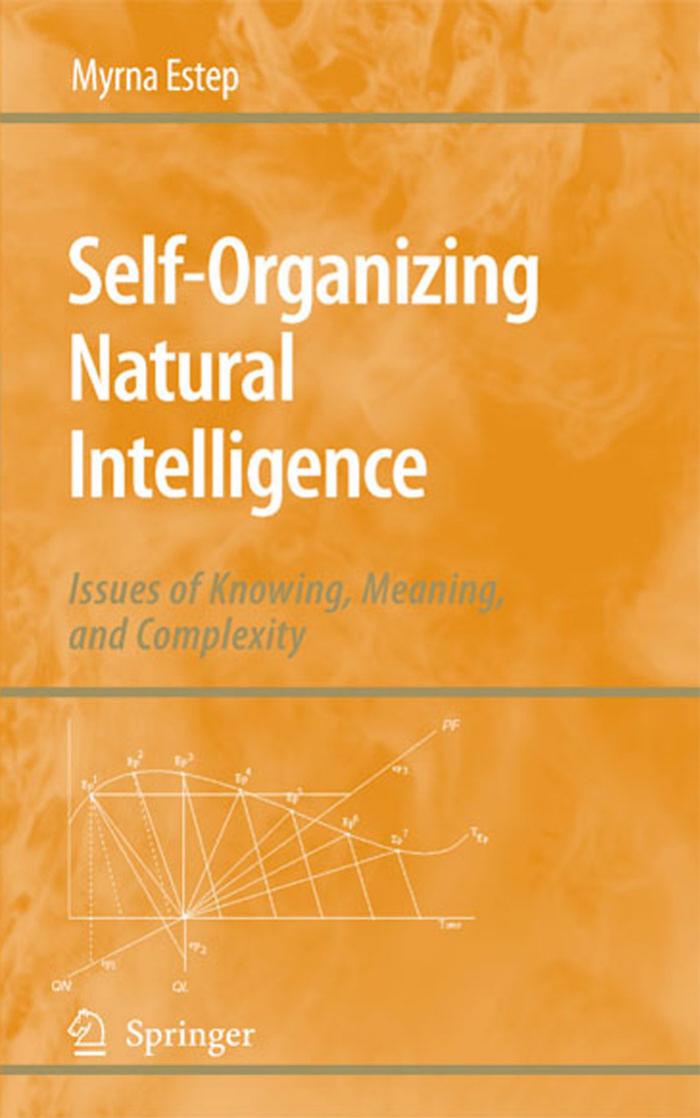 Self-Organizing Natural Intelligence: Issues of Knowing, Meaning, and Complexity by Myrna Estep