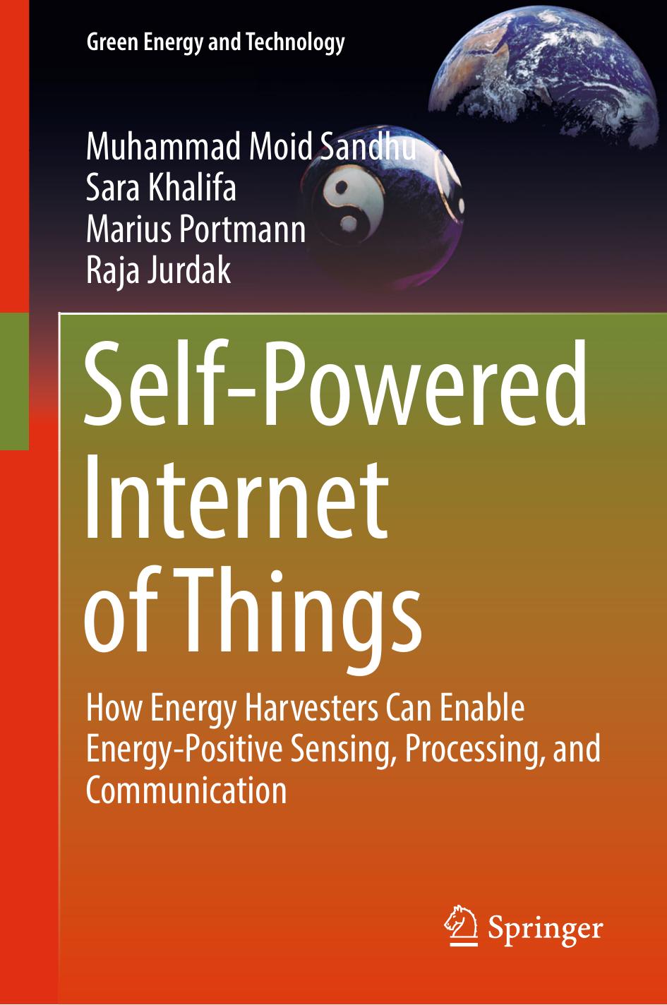 Self-Powered Internet of Things: How Energy Harvesters Can Enable Energy-Positive Sensing, Processing, and Communication by Muhammad Moid Sandhu Sara Khalifa Marius Portmann Raja Jurdak