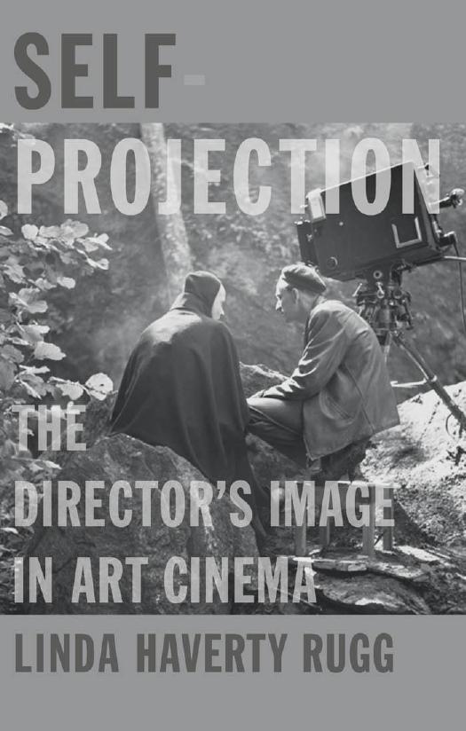 Self-Projection: The Directorâs Image in Art Cinema by Linda Haverty Rugg