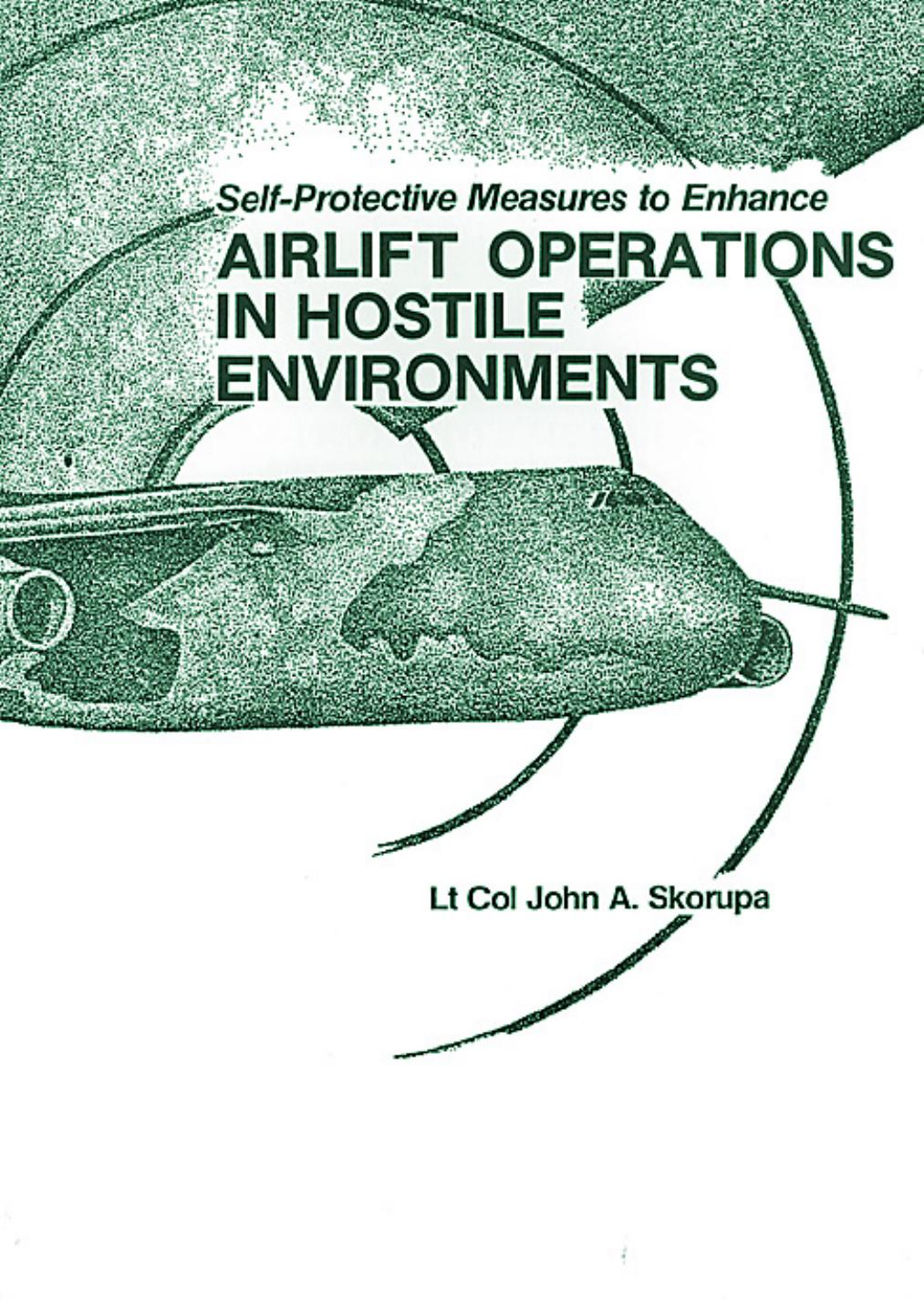 Self-Protective Measures to Enhance Airlift Operations in Hostile Environments by John A. Skorupa