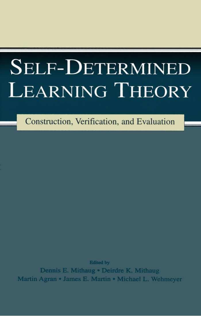 Self-determined Learning Theory: Construction, Verification, and Evaluation by Deirdre K. Mithaug Martin Agran James E. Martin Michael L. Wehmeyer