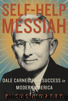 Self-help Messiah: Dale Carnegie and Success in Modern America by Steven Watts
