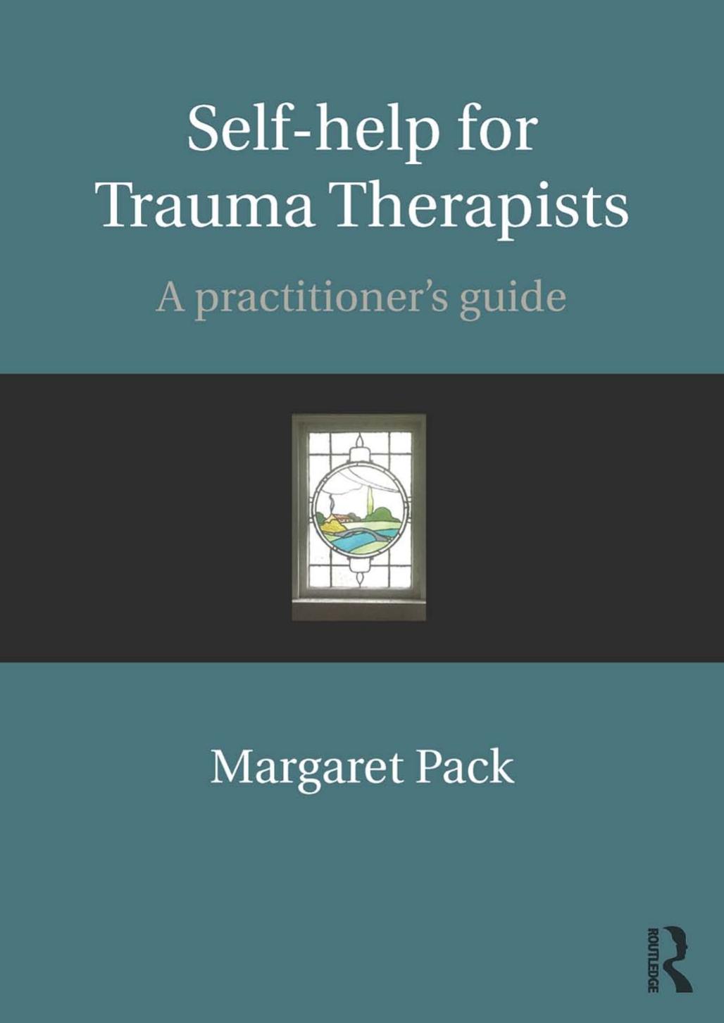 Self-help for Trauma Therapists: A Practitioner's Guide by Margaret Pack