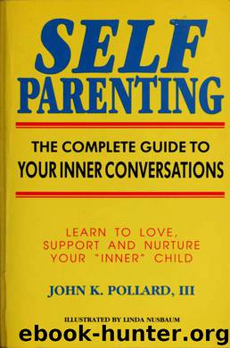Self-parenting : the complete guide to your inner conversations by Pollard John K. 1950-