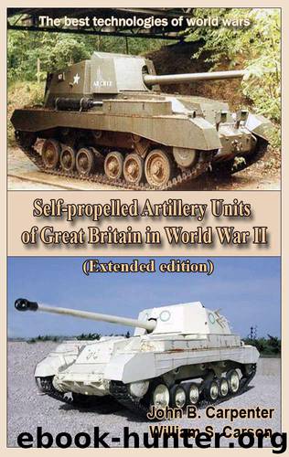 Self-propelled Artillery Units of Great Britain in World War II (Extended edition): The best technologies of world wars by John B. Carpenter