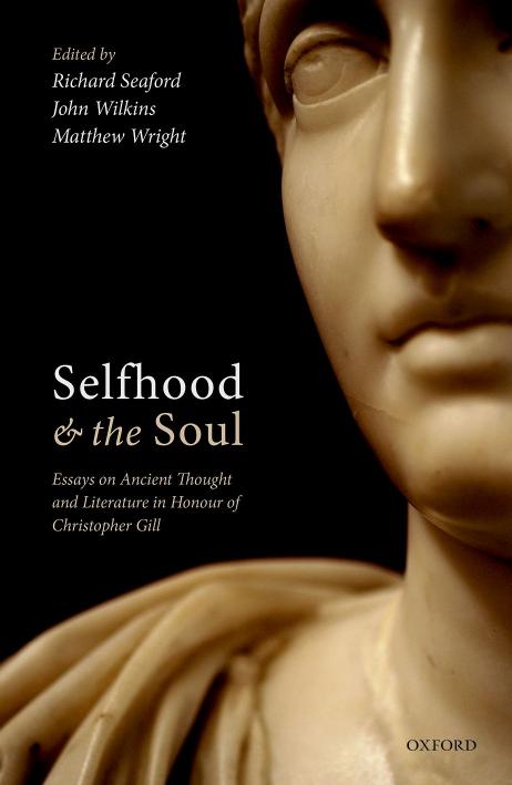 Selfhood and the soul : essays on ancient thought and literature in honour of Christopher Gill by Seaford Richard; Wilkins John; Wright Matthew Ephraim (eds.)