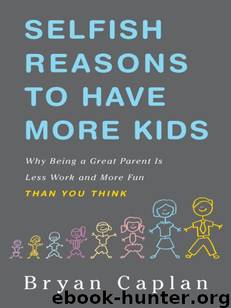 Selfish Reasons to Have More Kids by Bryan Caplan