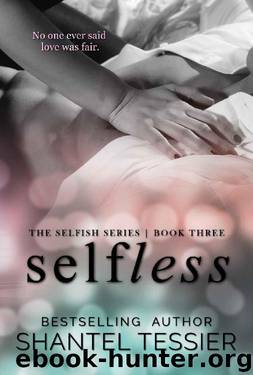 Selfless (Selfish Series Book 3) by Shantel Tessier