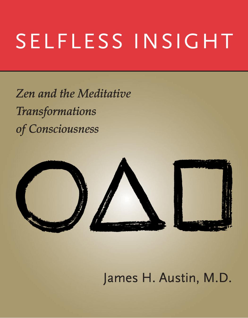 Selfless Insight: Zen and the Meditative Transformations of Consciousness by James H. Austin