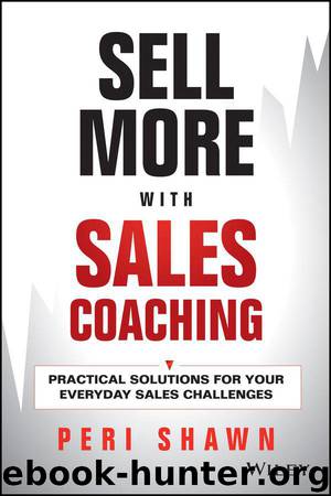 Sell More With Sales Coaching: Practical Solutions for Your Everyday Sales Challenges by Peri Shawn