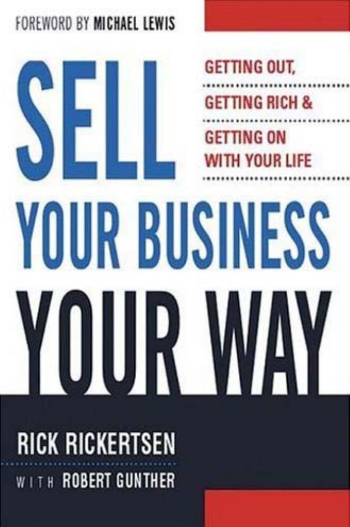 Sell Your Business Your Way: Getting Out, Getting Rich, and Getting on with Your Life by Rick Rickertsen Robert E. Gunther