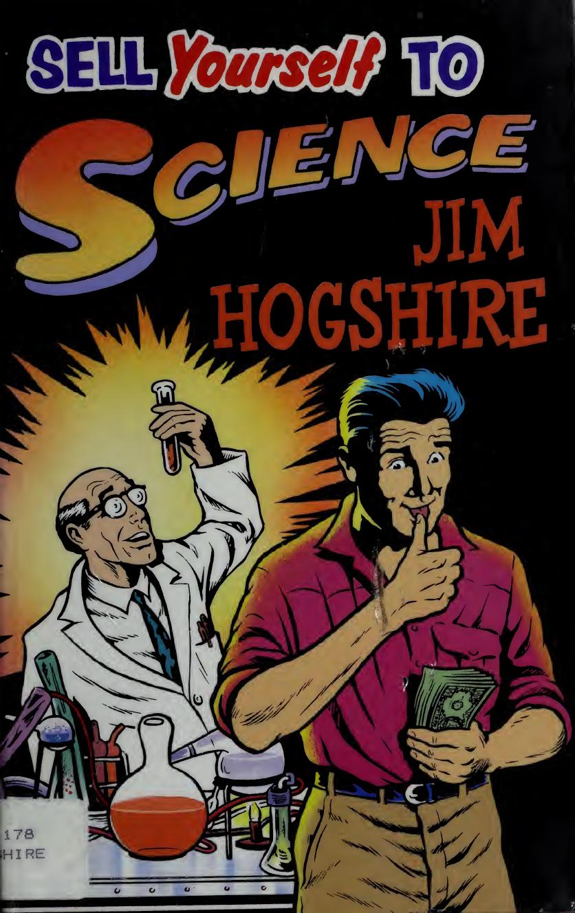 Sell Yourself to Science: The Complete Guide to Selling Your Organs, Body Fluids, Bodily Functions and Being a Human Guinea Pig by Jim Hogshire