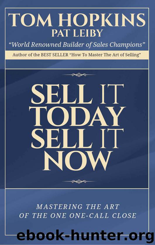 Sell it Today, Sell it Now: Mastering the Art of the One-Call Close by Hopkins Tom