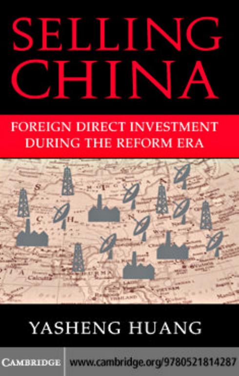 Selling China: Foreign Direct Investment During the Reform Era by Yasheng Huang