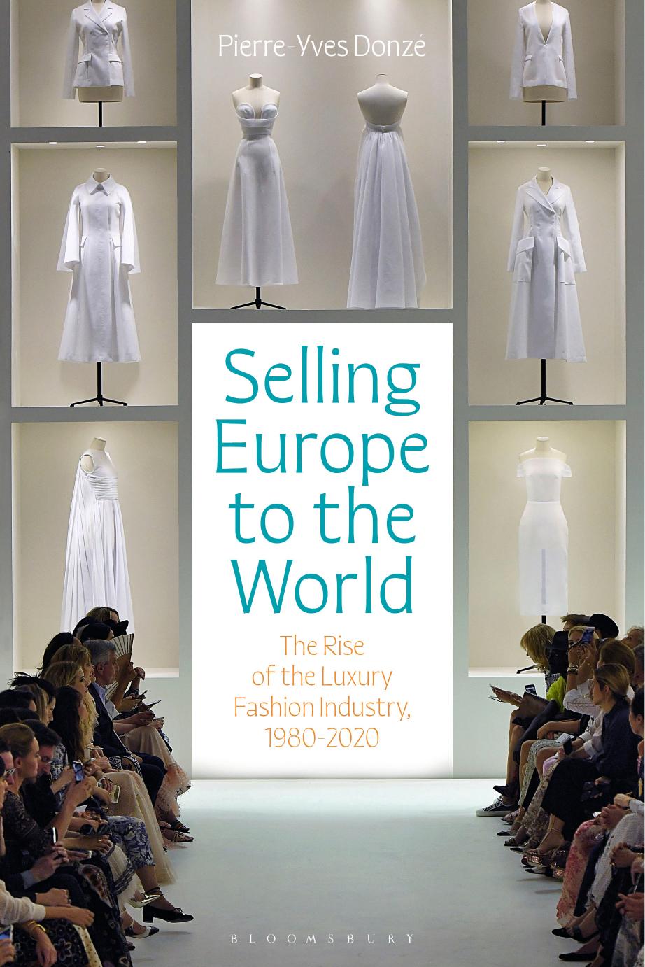 Selling Europe to the World: The Rise of the Luxury Fashion Industry, 1980-2020 by Pierre-Yves Donzé