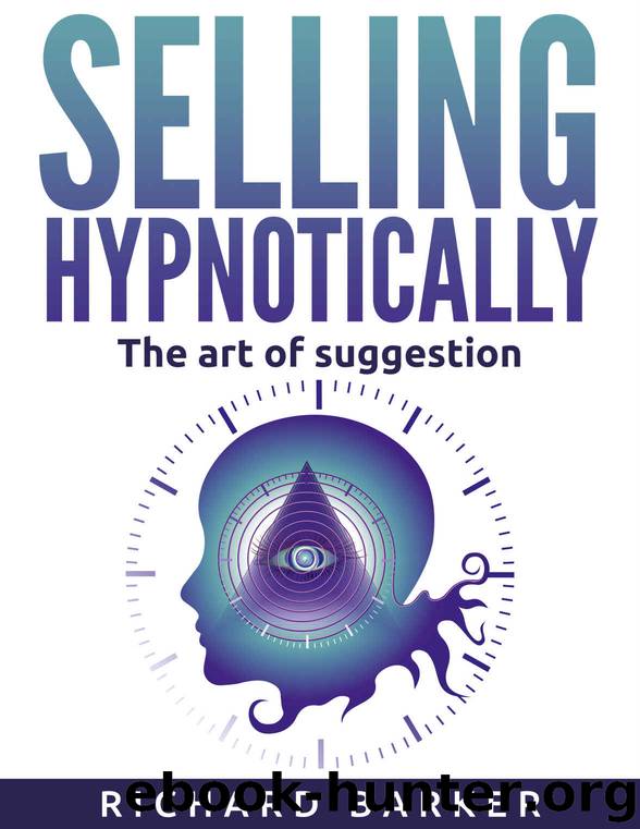 Selling Hypnotically- the Art of Suggestion by Richard Barker