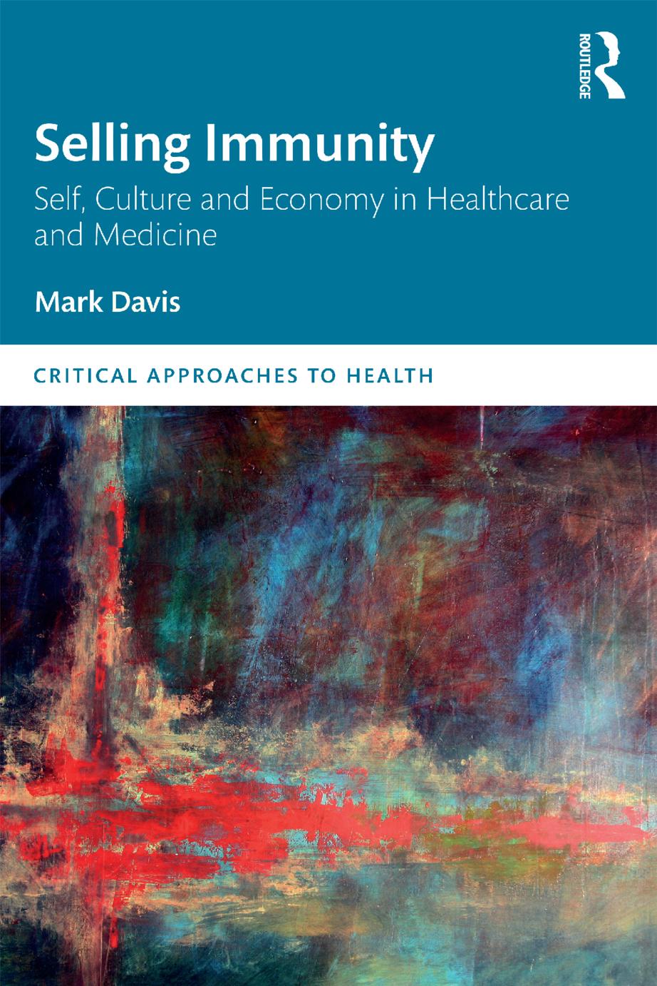 Selling Immunity Self, Culture and Economy in Healthcare and Medicine by Mark Davis