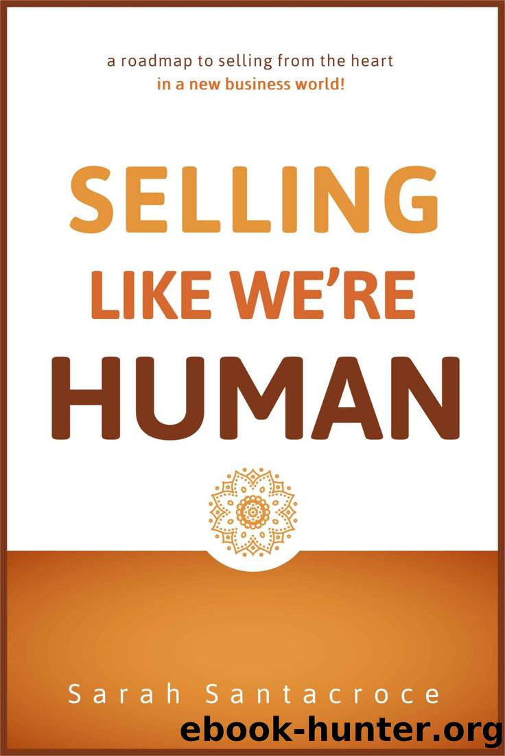 Selling Like We're Human: A roadmap to selling from the heart in a new business world! by Sarah Santacroce