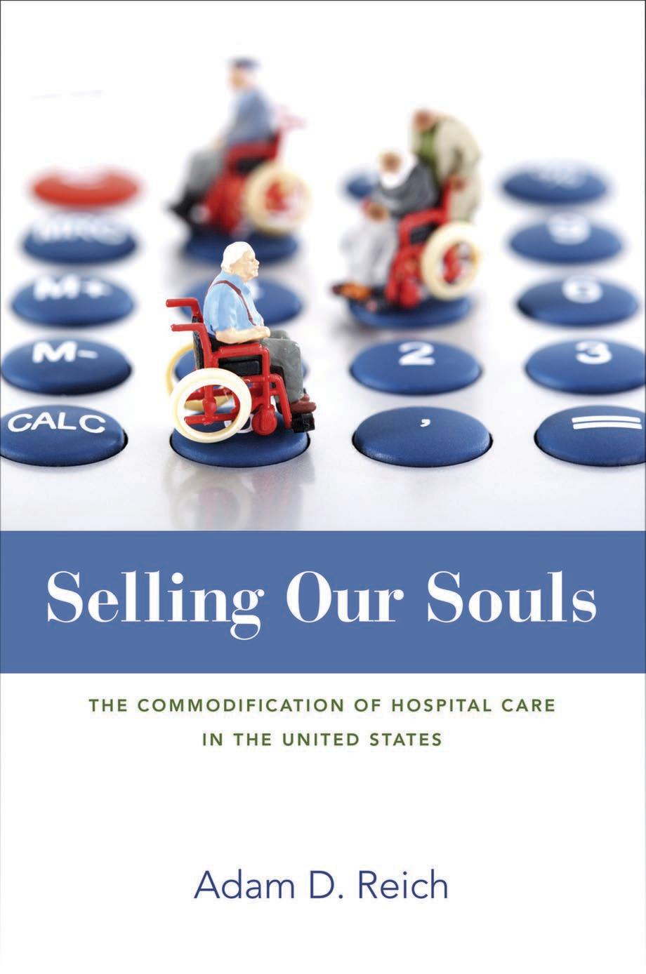 Selling Our Souls: The Commodification of Hospital Care in the United States by Adam Dalton Reich