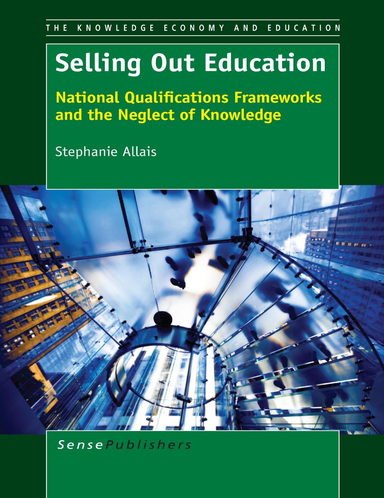 Selling Out Education: National Qualifications Frameworks and the Neglect of Knowledge by Stephanie Allais (auth.)