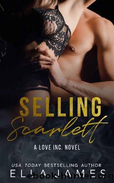 Selling Scarlett : A Love Inc. Novel by Ella James